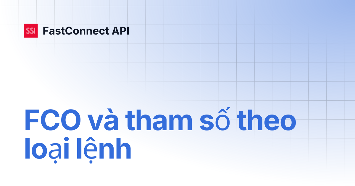 FCO và tham số theo loại lệnh | Tiếng Việt | FastConnect API